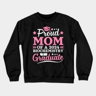 Proud Mom Of A 2024 Biochemistry Graduate 2024 Senior Mom Crewneck Sweatshirt